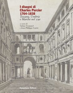 S. Frommel e J.P. Garric (a cura di), I disegni di Charles Percier 1764-1838. Toscana, Umbria e Marche nel 1791, Campisano Editore, Roma 2021