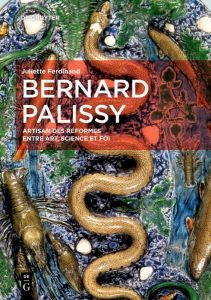 Bernard Palissy Artisan Des Réformes Entre Art Science Et Foi