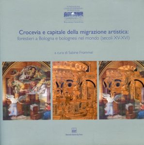 Crocevia E Capitale Della Migrazione Artistica Forestieri A Bologna E Bolognesi Nel Mondo Secolo XV XVI
